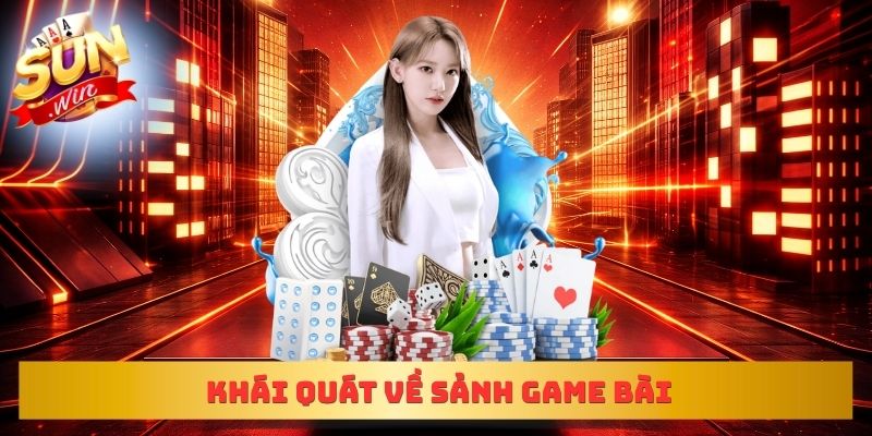 Khái quát về sảnh game bài