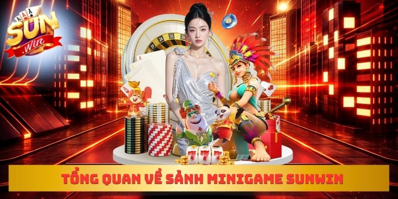Tổng quan về sảnh Minigame Sunwin